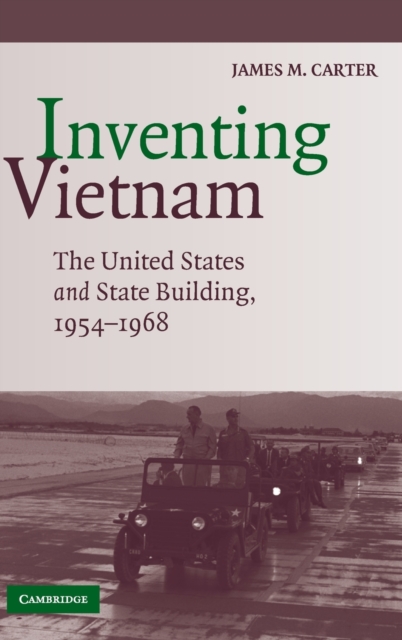 Inventing Vietnam : The United States and State Building, 1954-1968, Hardback Book