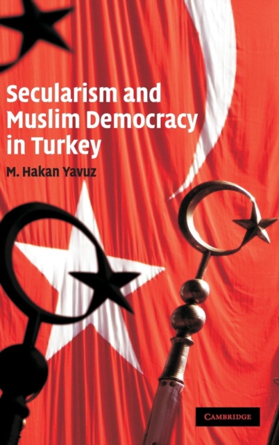 Secularism and Muslim Democracy in Turkey, Hardback Book