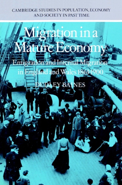 Migration in a Mature Economy : Emigration and Internal Migration in England and Wales 1861-1900, Paperback / softback Book
