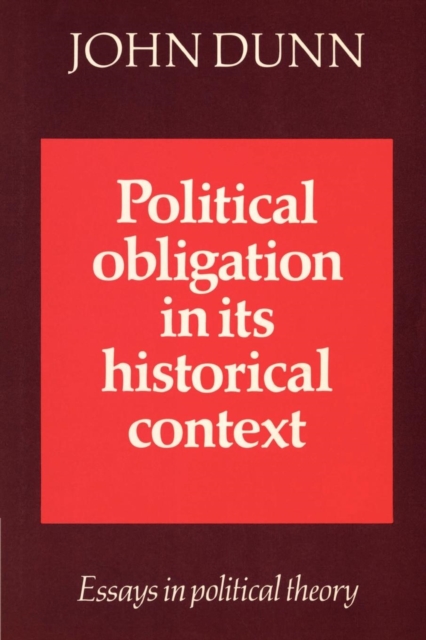 Political Obligation in its Historical Context : Essays in Political Theory, Paperback / softback Book