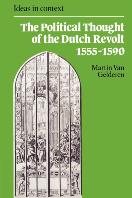 The Political Thought of the Dutch Revolt 1555-1590, Paperback / softback Book