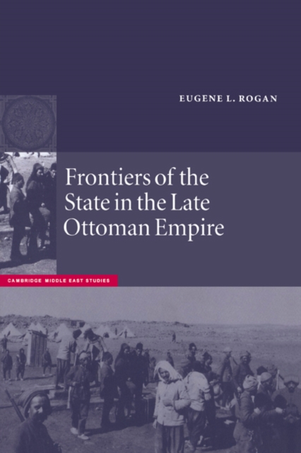 Frontiers of the State in the Late Ottoman Empire : Transjordan, 1850–1921, Paperback / softback Book