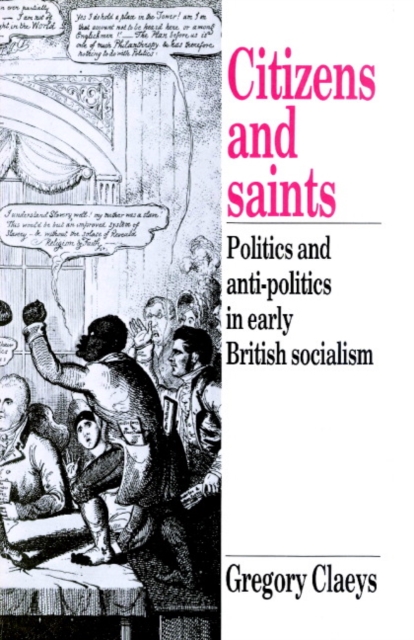 Citizens and Saints : Politics and Anti-Politics in Early British Socialism, Paperback / softback Book