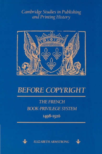 Before Copyright : The French Book-Privilege System 1498-1526, Paperback / softback Book