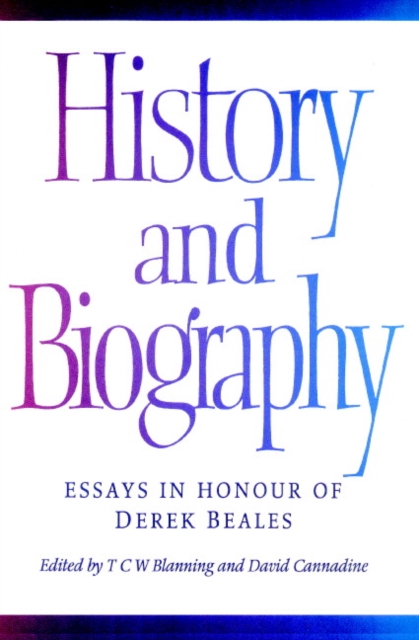 History and Biography : Essays in Honour of Derek Beales, Paperback / softback Book