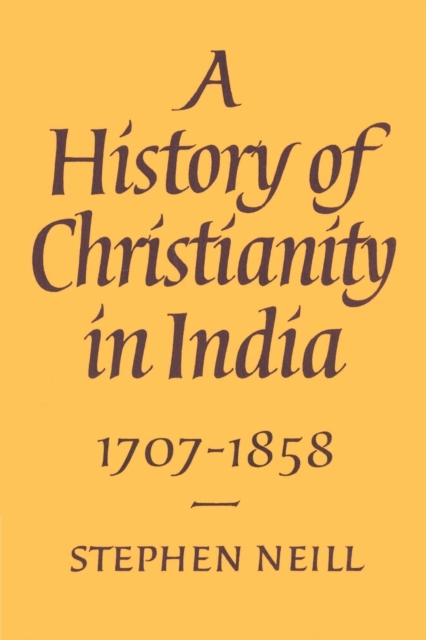 A History of Christianity in India : 1707-1858, Paperback / softback Book