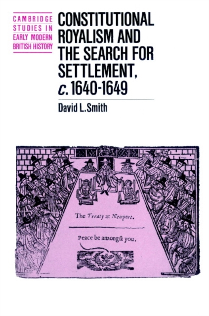Constitutional Royalism and the Search for Settlement, c.1640-1649, Paperback / softback Book