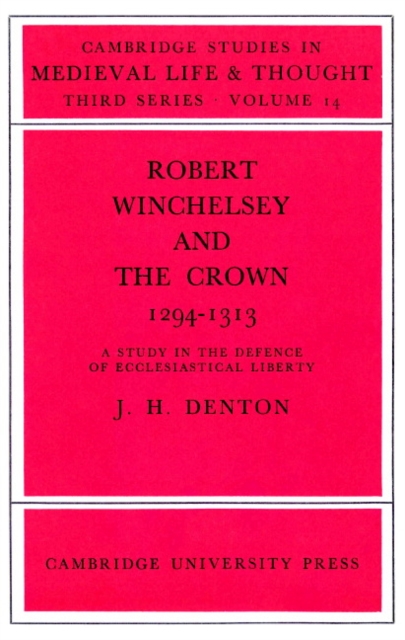 Robert Winchelsey and the Crown 1294-1313 : A Study in the Defence of Ecclesiastical Liberty, Paperback / softback Book