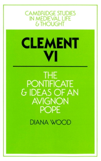 Clement VI : The Pontificate and Ideas of an Avignon Pope, Paperback / softback Book