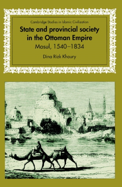 State and Provincial Society in the Ottoman Empire : Mosul, 1540-1834, Paperback / softback Book