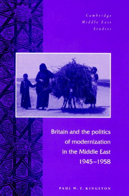Britain and the Politics of Modernization in the Middle East, 1945-1958, Paperback / softback Book