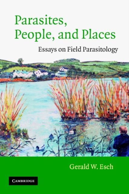 Parasites, People, and Places : Essays on Field Parasitology, Paperback / softback Book