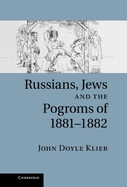 Russians, Jews, and the Pogroms of 1881-1882, Hardback Book