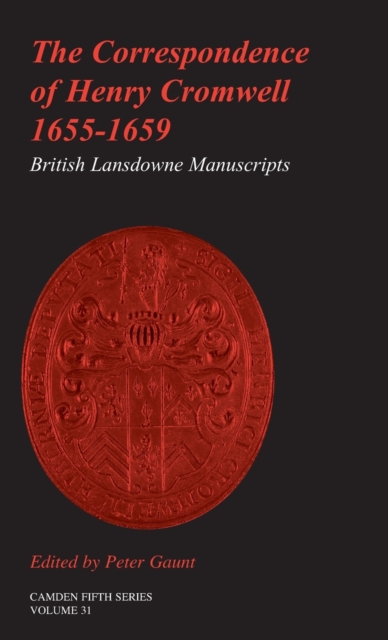 The Correspondence of Henry Cromwell, 1655-1659 : British Library Lansdowne Manuscripts, Hardback Book