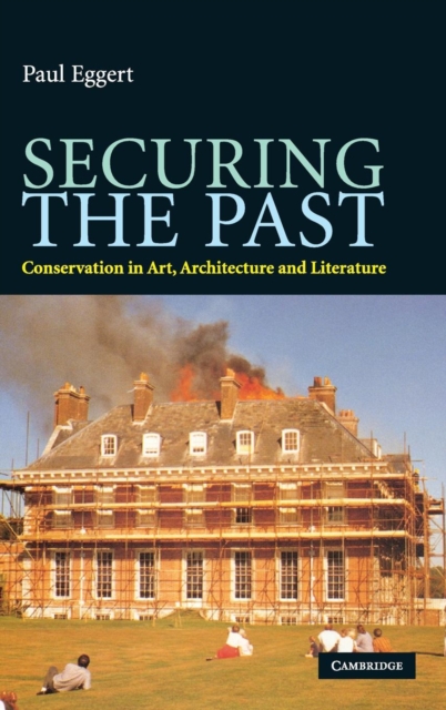 Securing the Past : Conservation in Art, Architecture and Literature, Hardback Book