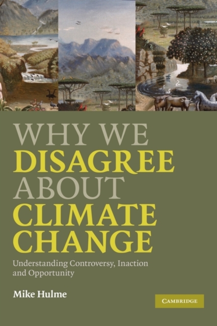 Why We Disagree about Climate Change : Understanding Controversy, Inaction and Opportunity, Hardback Book