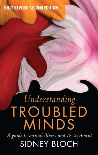 Understanding Troubled Minds : A Guide to Mental Illness and Its Treatment, Paperback Book