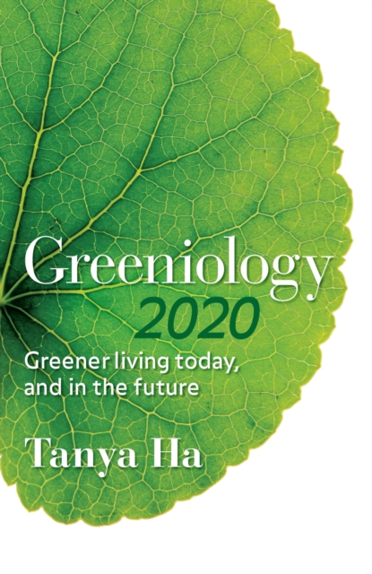 Greeniology 2020 : Greener Living Today, And In The Future, Paperback / softback Book