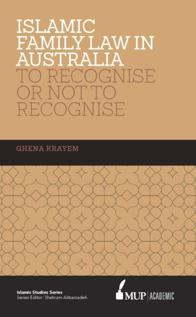 Islamic Family Law in Australia : To Recognise Or Not To Recognise, Hardback Book