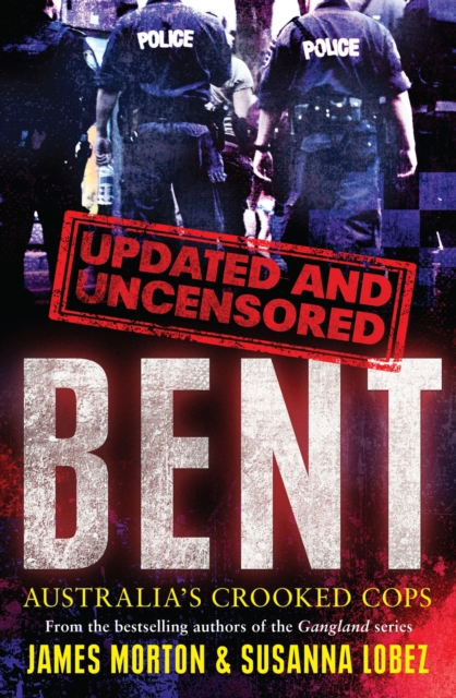 Bent Uncensored : Australia's Crooked Cops, Paperback / softback Book
