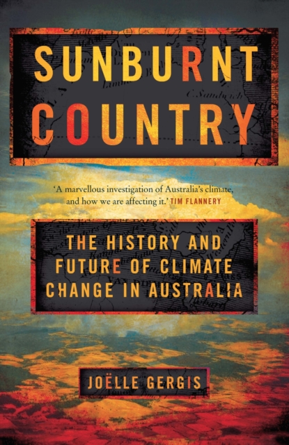 Sunburnt Country : The History and Future of Climate Change in Australia, Paperback / softback Book