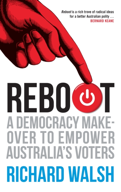 Reboot : A Democracy Makeover to Empower Australia's Voters, Paperback / softback Book