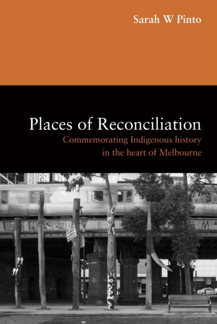 Places of Reconciliation : Commemorating Indigenous History in the Heart of Melbourne, Paperback / softback Book