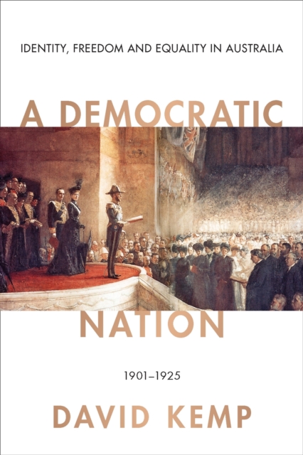 A Democratic Nation : Identity, Freedom and Equality in Australia 1901-1925, Hardback Book