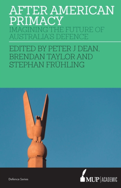After American Primacy : Imagining the Future of Australia's Defence, Paperback / softback Book