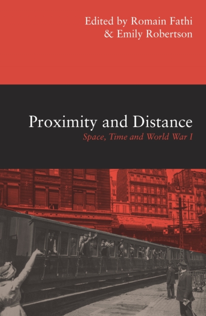 Proximity and Distance : Space, Time and World War I, Paperback / softback Book