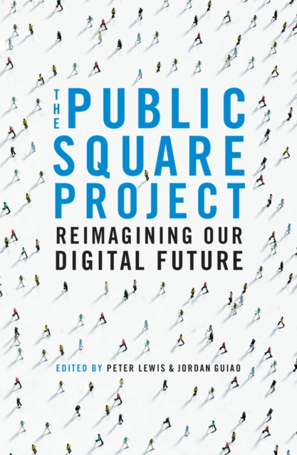 The Public Square Project : Reimagining Our Digital Future, Paperback / softback Book