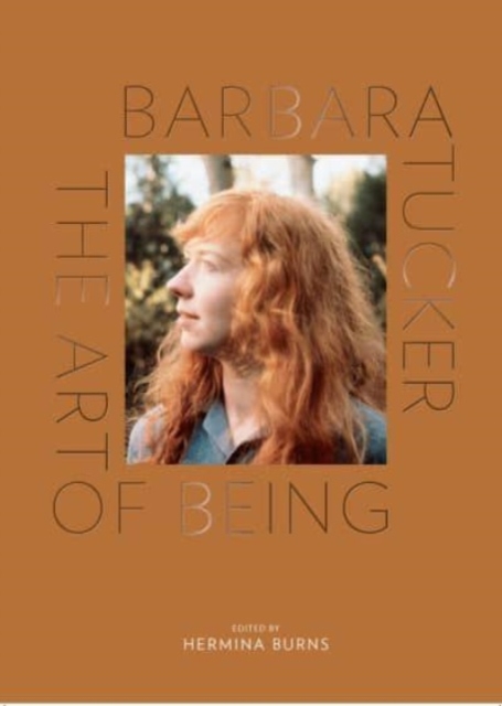 Barbara Tucker : The Art of Being, Paperback / softback Book