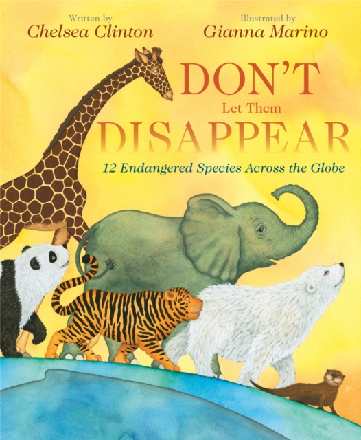 Don't Let Them Disappear : 12 Endangered Species Across the Globe, Hardback Book