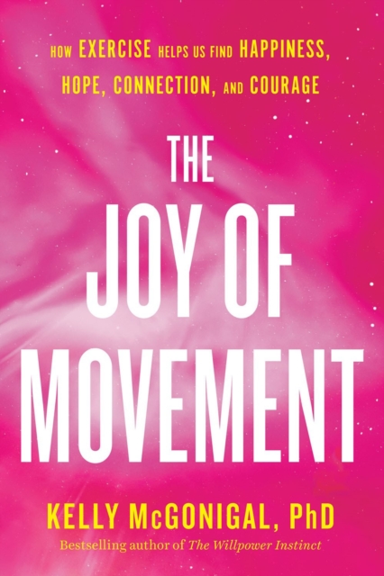 The Joy Of Movement : How exercise helps us find happiness, hope, connection, and courage, Paperback / softback Book