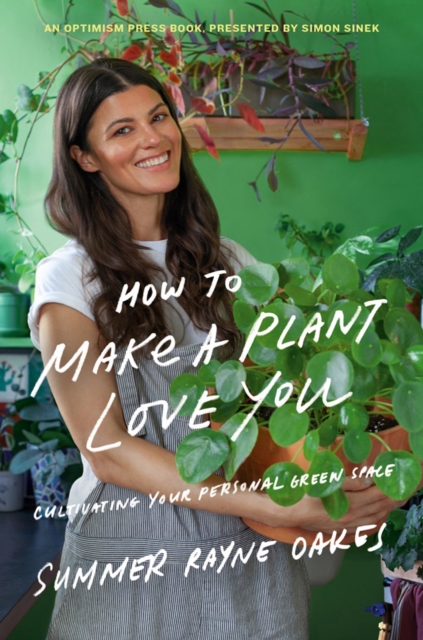 How To Make A Plant Love You : Cultivating Your Personal Green Space, Hardback Book
