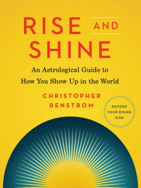 Rise and Shine : An Astrological Guide to How You Show Up in the World, Paperback / softback Book