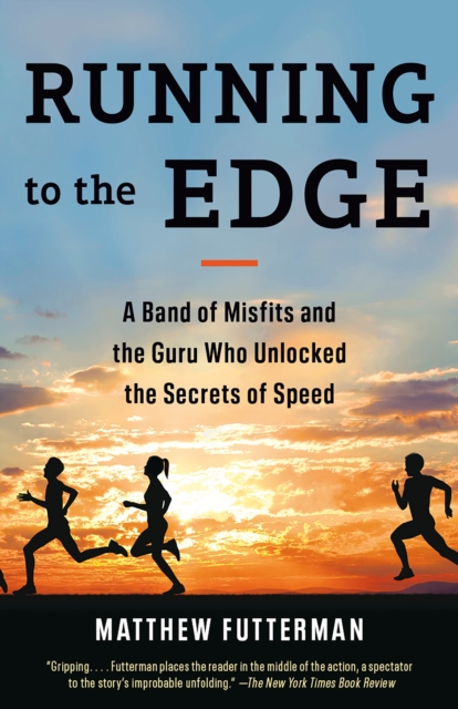 Running to the Edge : A Band of Misfits and the Guru Who Unlocked the Secrets of Speed, Paperback / softback Book