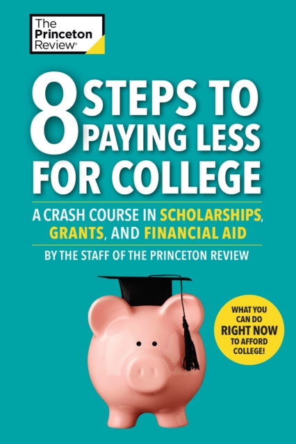 8 Steps To Paying Less For College : A Crash Course in Scholarships, Grants, and Financial Aid, Paperback / softback Book