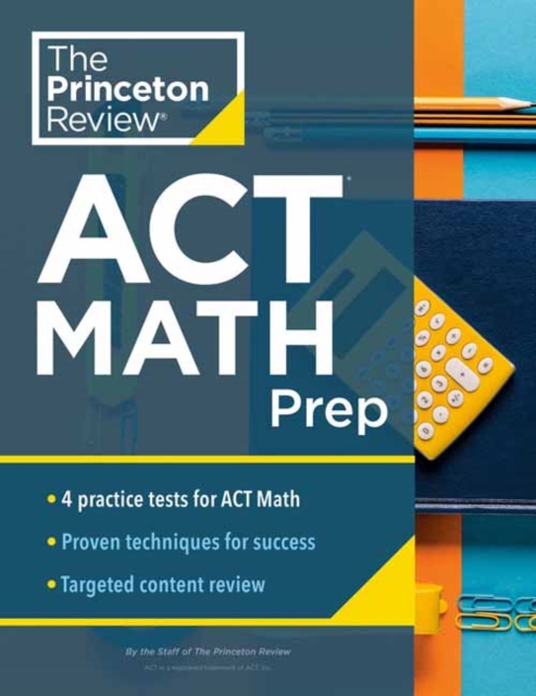 Princeton Review ACT Math Prep : 4 Practice Tests + Review + Strategy for the ACT Math Section, Paperback / softback Book