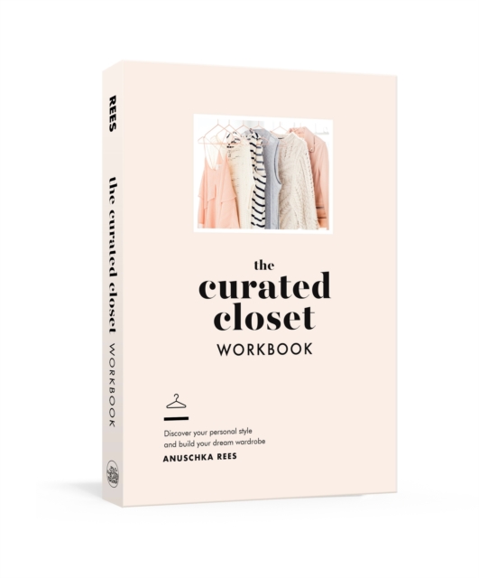 The Curated Closet Workbook : Discover Your Personal Style and Build Your Dream Wardrobe, Paperback / softback Book