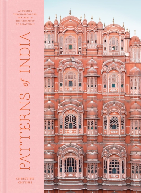 Patterns of India : A Journey Through Colours, Textiles, and the Vibrancy of Rajasthan, Hardback Book