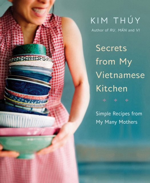 Secrets From My Vietnamese Kitchen : Simple Recipes from My Many Mothers, Hardback Book