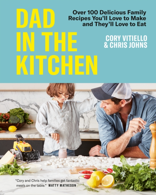 Dad In The Kitchen : Over 100 Delicious Family Recipes You'll Love to Make and They'll Love to Eat, Hardback Book