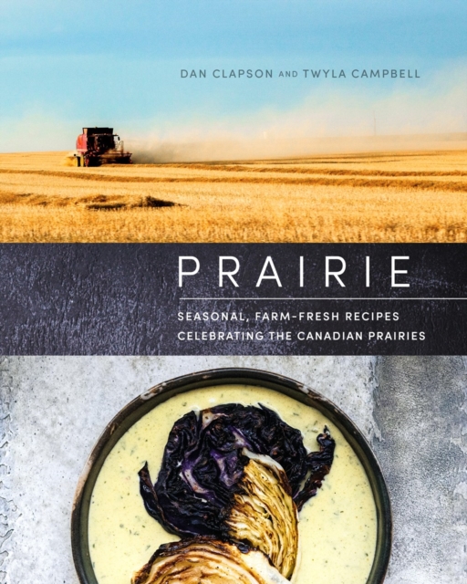 Prairie : Seasonal, Farm-Fresh Recipes Celebrating the Canadian Prairies, Hardback Book