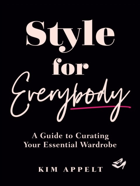 Style for Everybody : A Guide to Curating Your Essential Wardrobe, Hardback Book