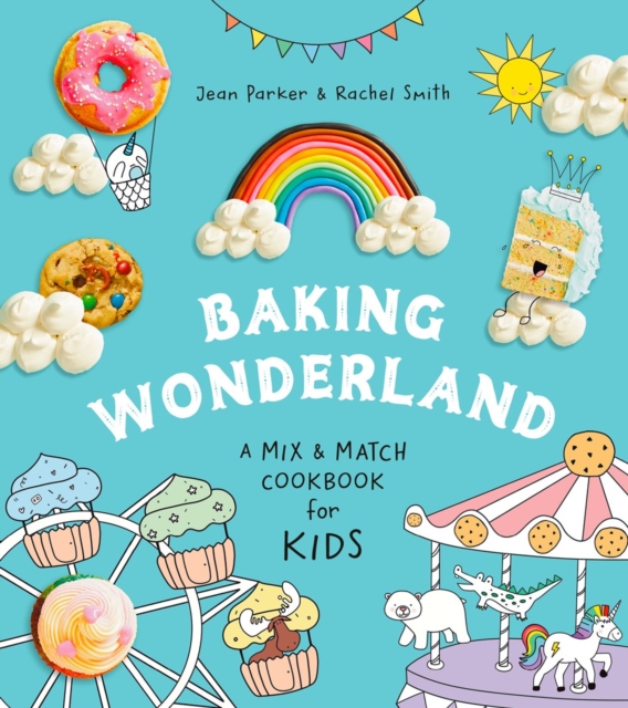 Baking Wonderland : A Mix & Match Cookbook for Kids, Hardback Book