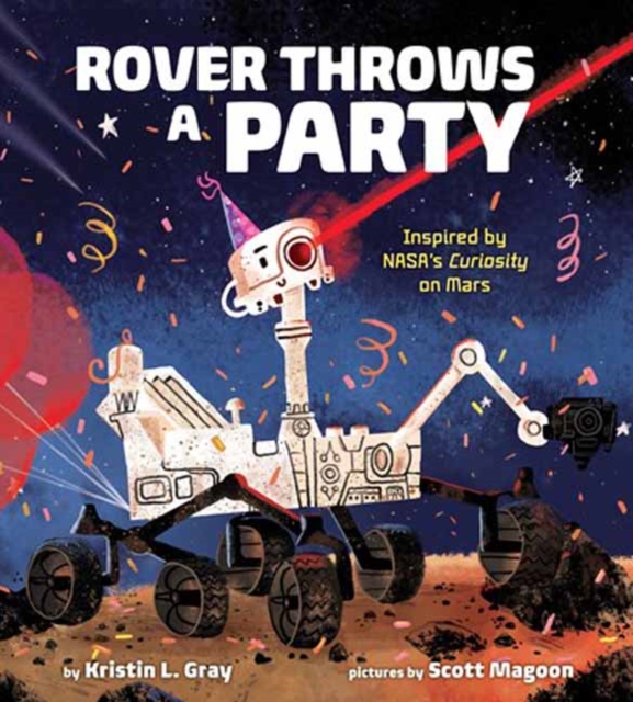 Rover Throws a Party : Inspired by NASA's Curiosity on Mars, Hardback Book
