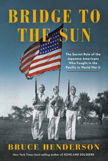 Bridge to the Sun : The Secret Role of the Japanese Americans Who Fought in the Pacific in World War II, Hardback Book