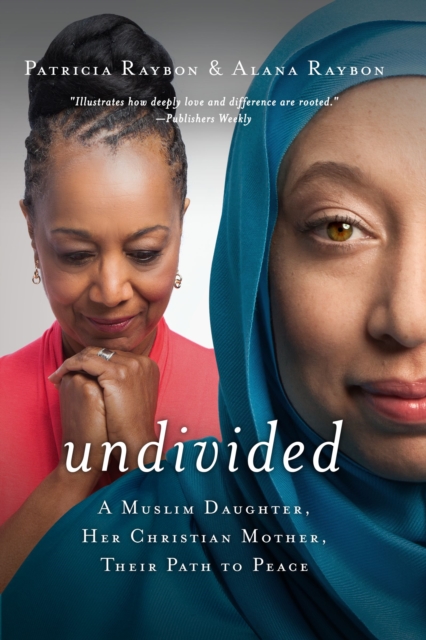 Undivided : A Muslim Daughter, Her Christian Mother, Their Path to Peace, Hardback Book