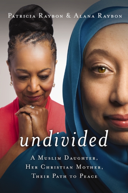 Undivided : A Muslim Daughter, Her Christian Mother, Their Path to Peace, EPUB eBook